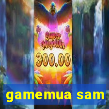 gamemua sam