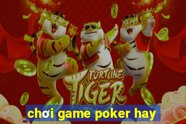 chơi game poker hay