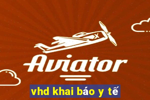 vhd khai báo y tế