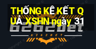 THỐNG KÊ KẾT QUẢ XSHN ngày 31