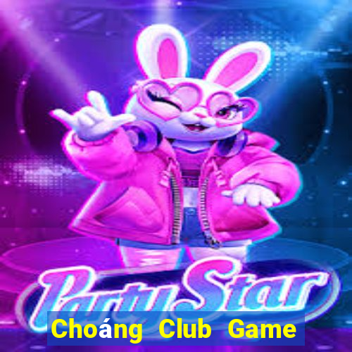 Choáng Club Game Đánh Bài Ăn Tiền Thật Trên Ios