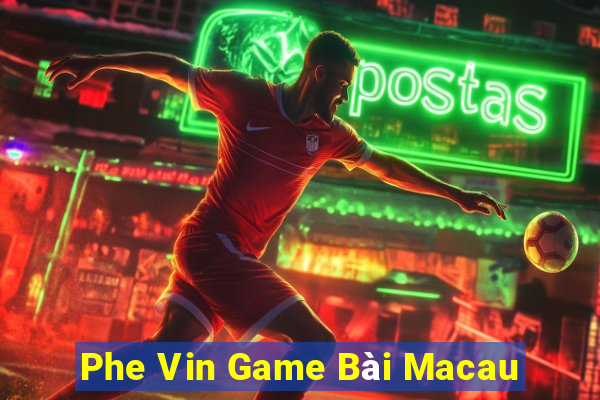 Phe Vin Game Bài Macau