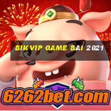 Bikvip Game Bài 2021