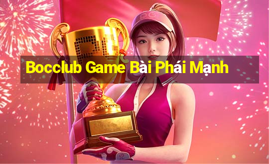 Bocclub Game Bài Phái Mạnh