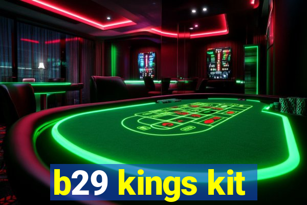 b29 kings kit