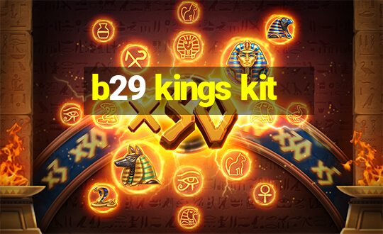 b29 kings kit