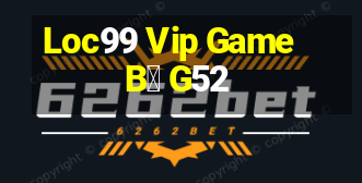 Loc99 Vip Game B㠩 G52