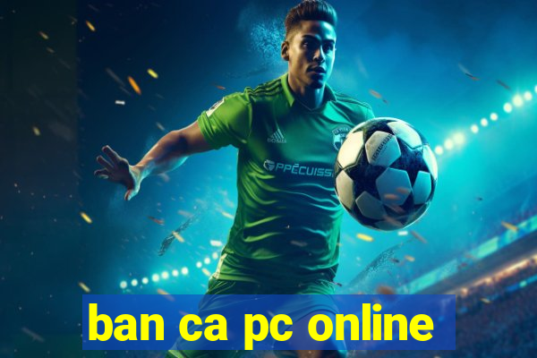 ban ca pc online