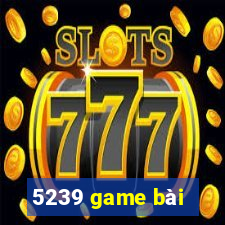 5239 game bài