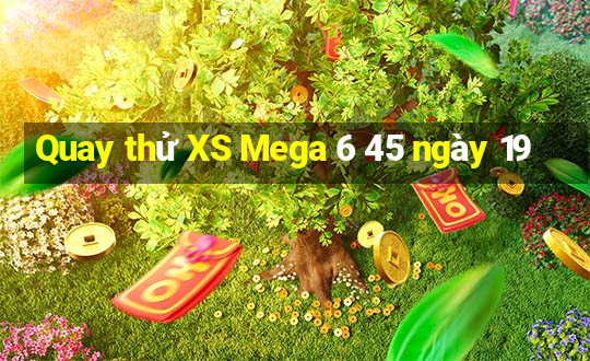 Quay thử XS Mega 6 45 ngày 19