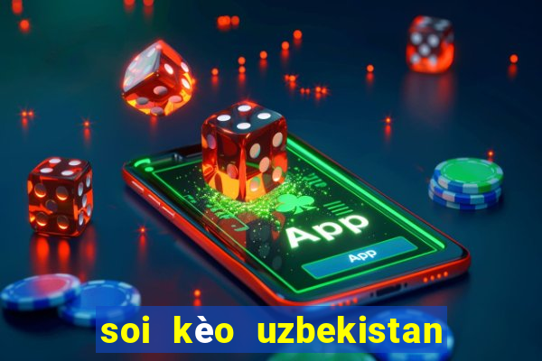 soi kèo uzbekistan vs thái lan