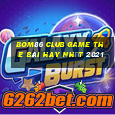 Bom86 Club Game The Bài Hay Nhất 2021