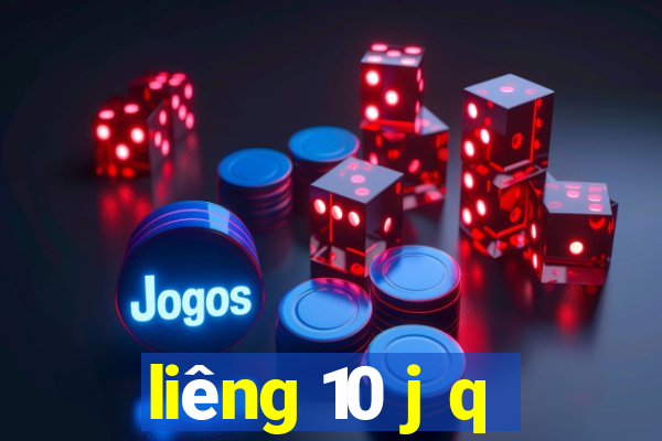 liêng 10 j q