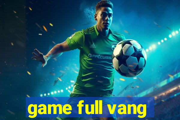 game full vang