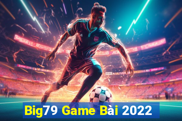 Big79 Game Bài 2022