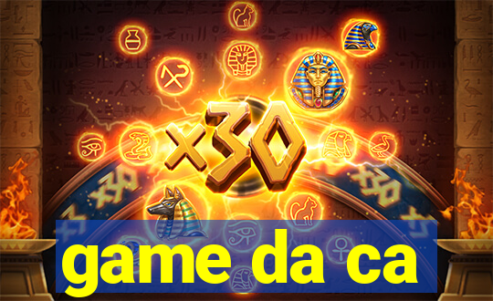 game da ca