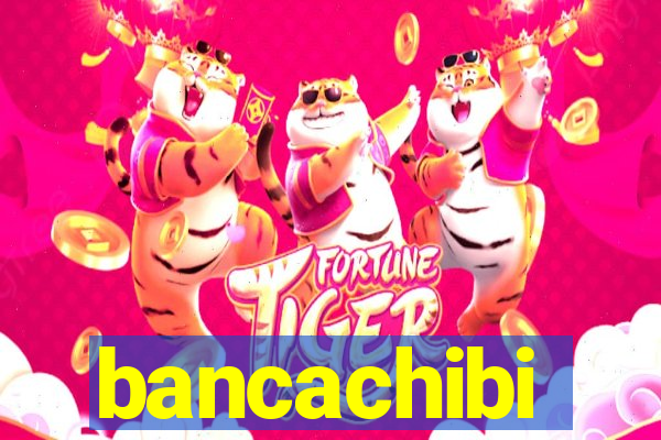 bancachibi