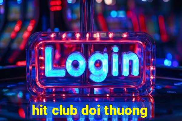 hit club doi thuong