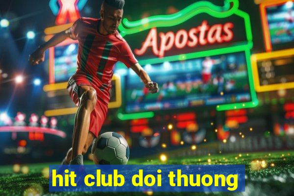 hit club doi thuong