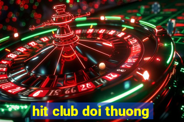 hit club doi thuong