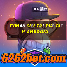 Fun88 giải trí phổ biến Android