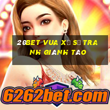 20bet Vua xổ số tranh giành táo