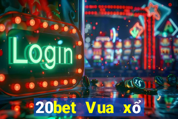 20bet Vua xổ số tranh giành táo