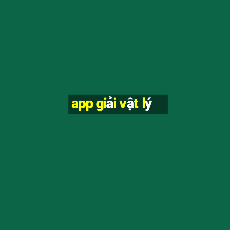 app giải vật lý