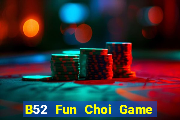 B52 Fun Choi Game Đánh Bài Tiến Lên Miền Nam