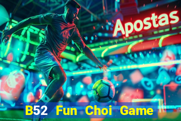 B52 Fun Choi Game Đánh Bài Tiến Lên Miền Nam