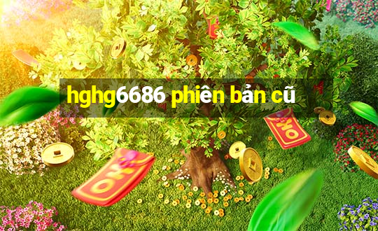 hghg6686 phiên bản cũ