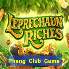 Phang Club Game Bài Chơi Với Bạn Bè