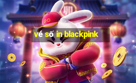 vé số in blackpink