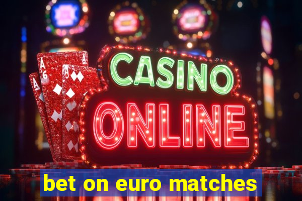 bet on euro matches