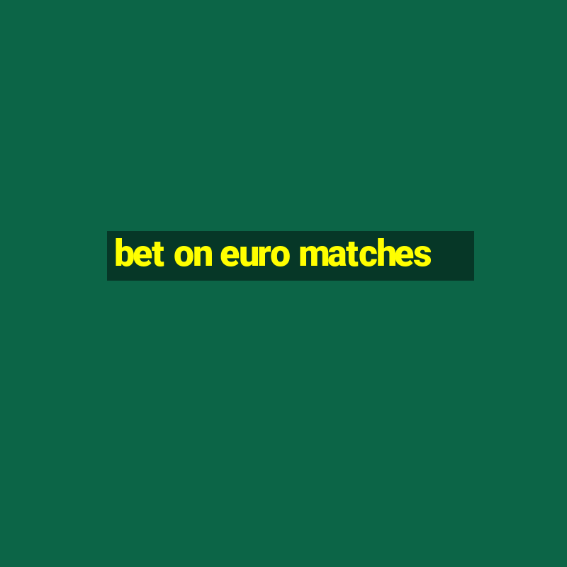 bet on euro matches