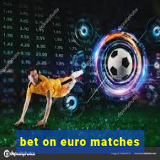 bet on euro matches