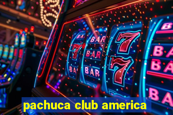 pachuca club america