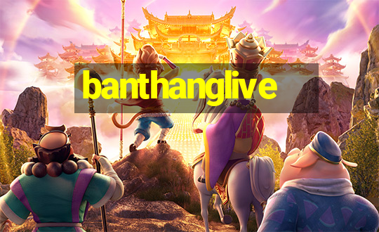 banthanglive