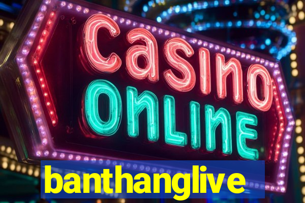 banthanglive