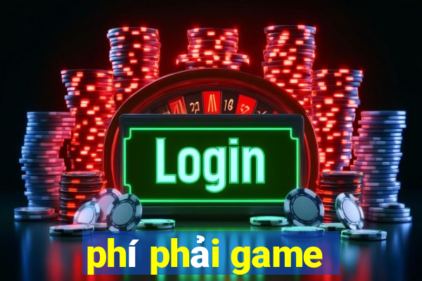 phí phải game