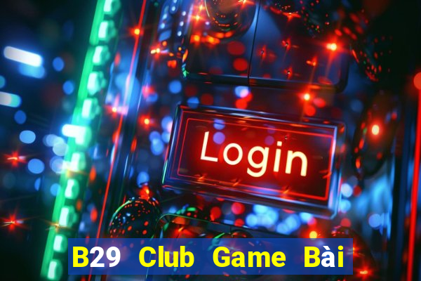 B29 Club Game Bài Tiến Lên