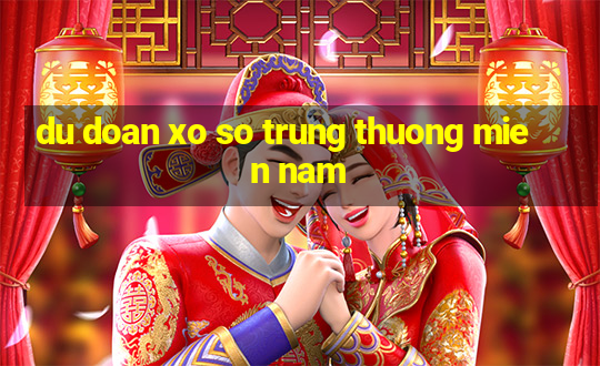 du doan xo so trung thuong mien nam