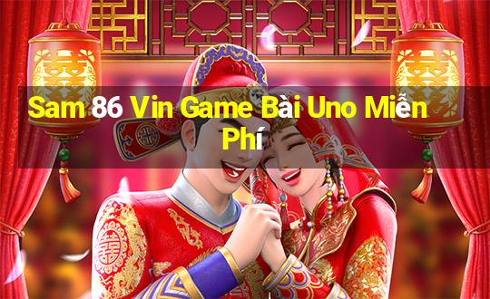 Sam 86 Vin Game Bài Uno Miễn Phí