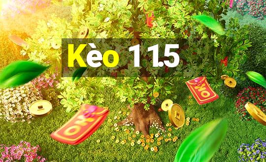 Kèo 1 1.5