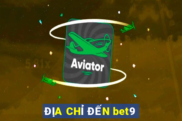 ĐỊA CHỈ ĐẾN bet9