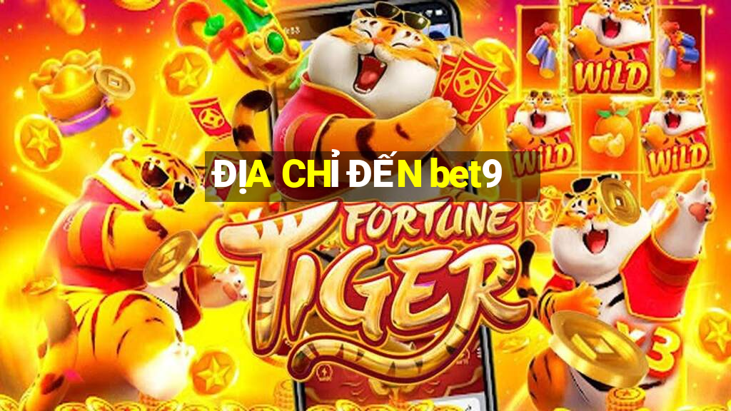 ĐỊA CHỈ ĐẾN bet9