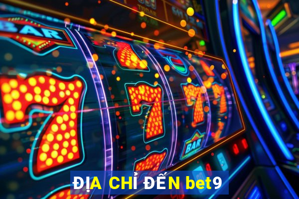 ĐỊA CHỈ ĐẾN bet9