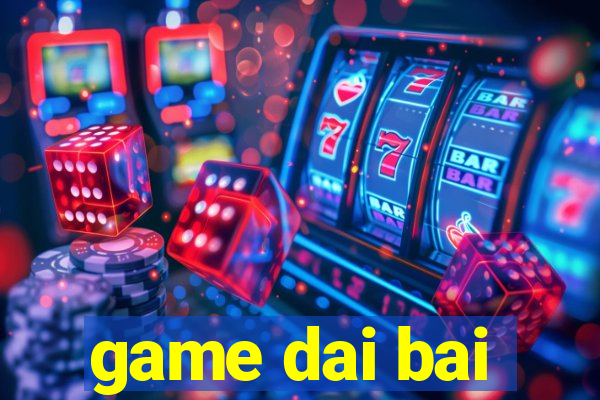 game dai bai