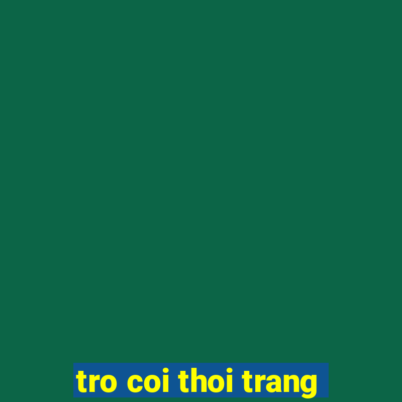 tro coi thoi trang