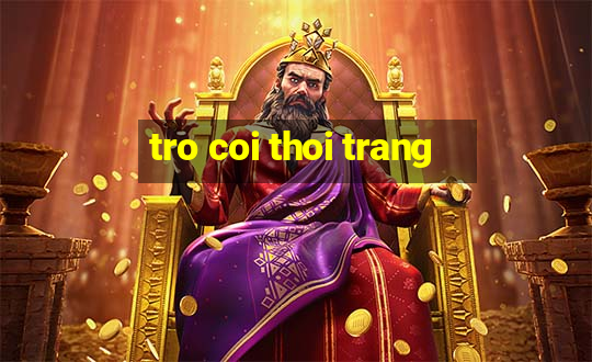 tro coi thoi trang